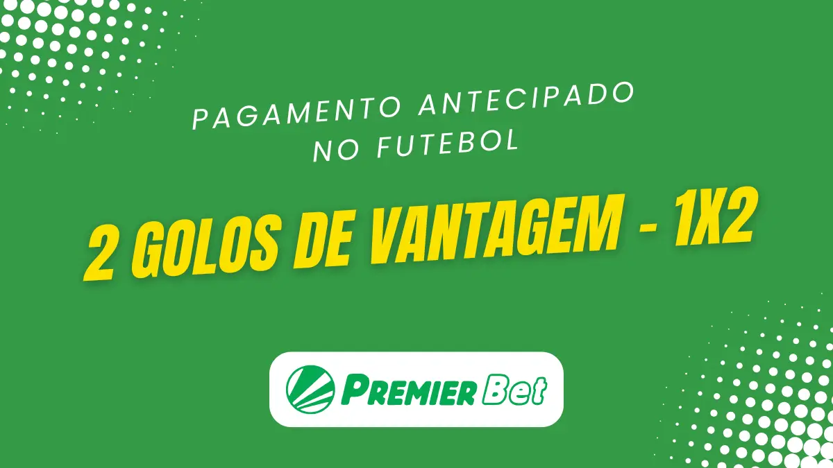Premier Bet anticipa ganhos: aposte em “2 Golos de Vantagem – 1X2”