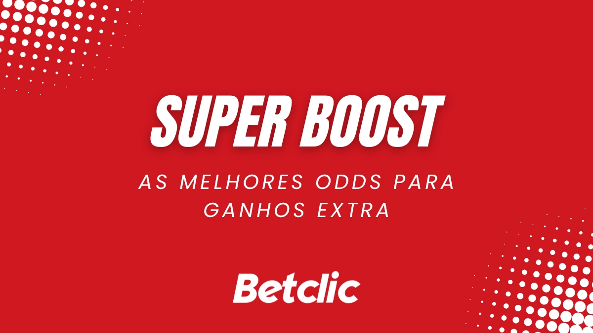 Odds aumentadas com a Super Boost na Betclic