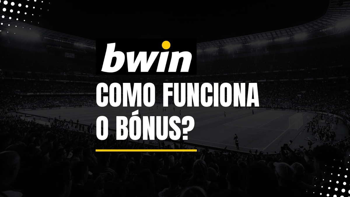 Como funciona o bónus Bwin: um exemplo