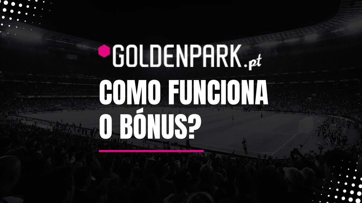 Como funciona o bónus Goldenpark: um exemplo