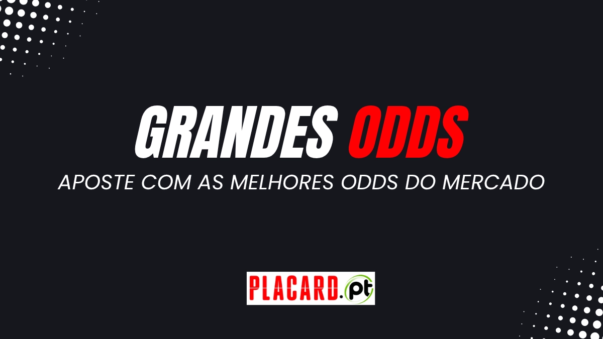 Grandes Odds em Placard.pt
