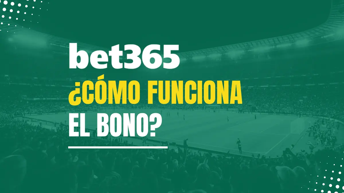 Cómo funciona el bono Bet365 