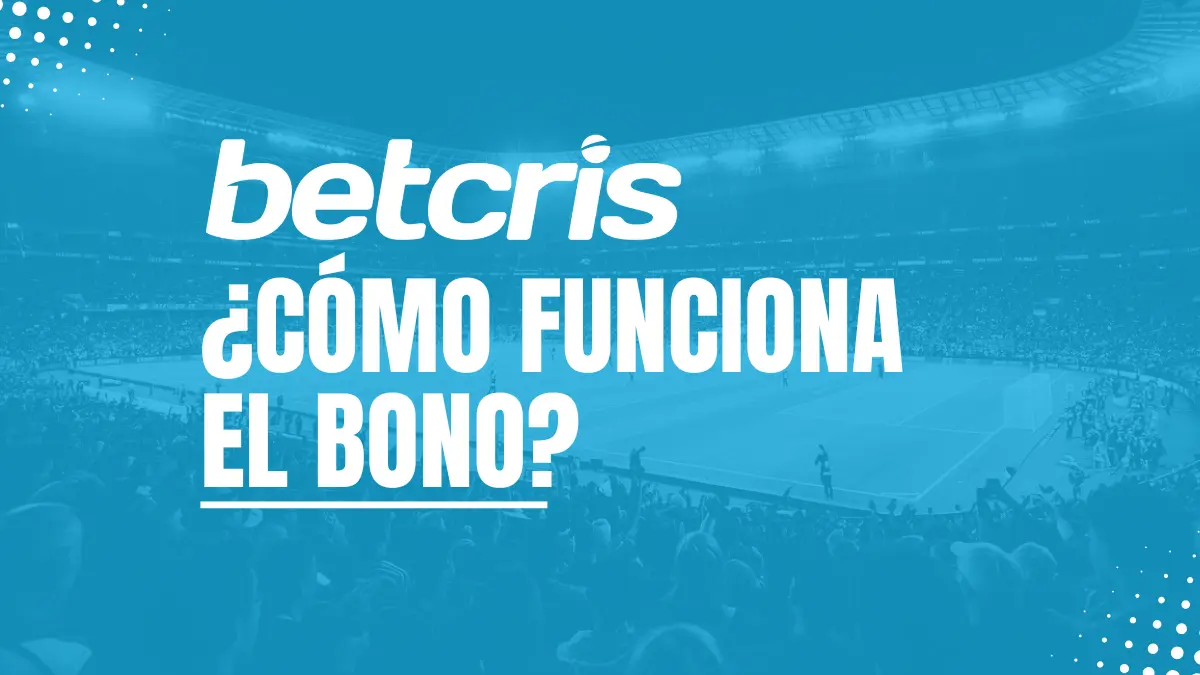 Cómo funciona el bono Betcris