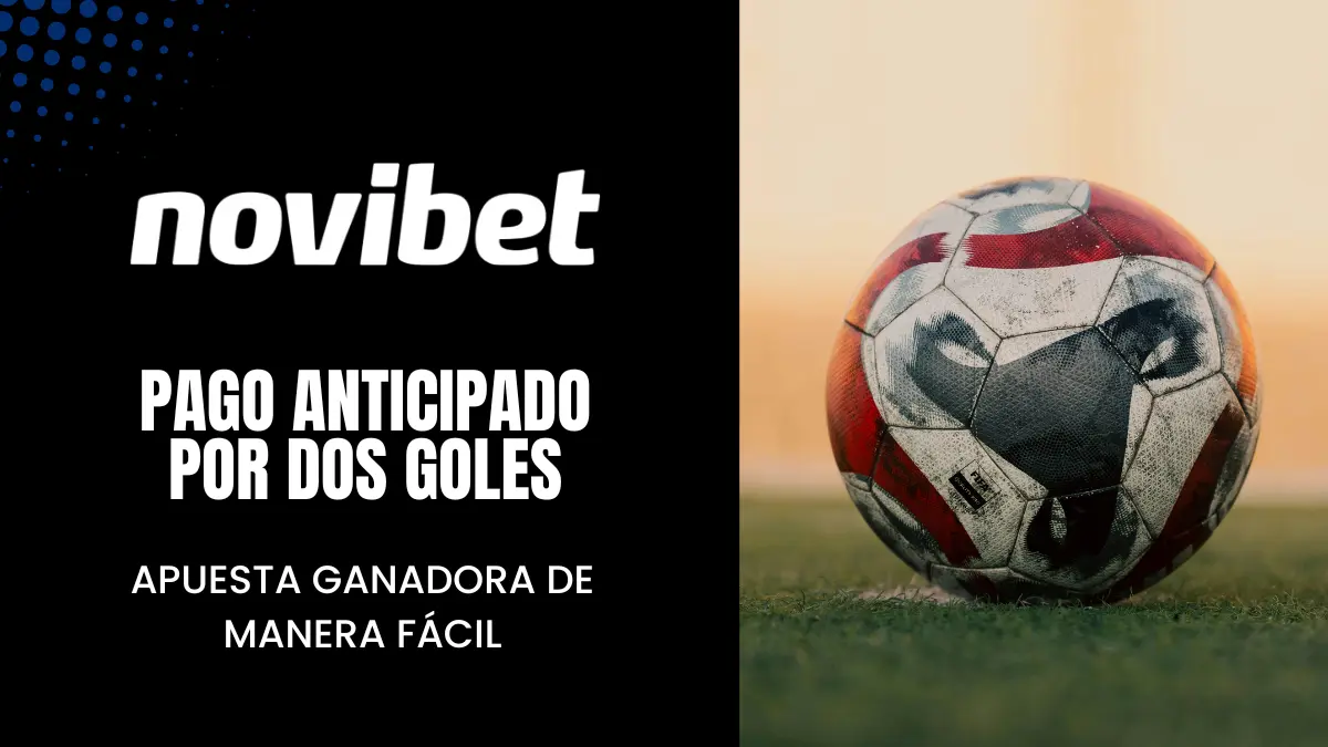 Pago anticipado por dos goles en Novibet México