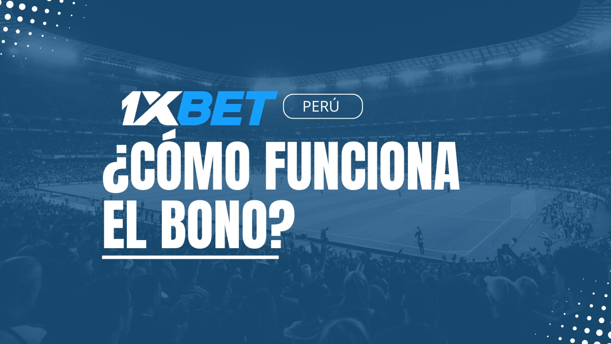 Cómo funciona el bono 1xbet Perú