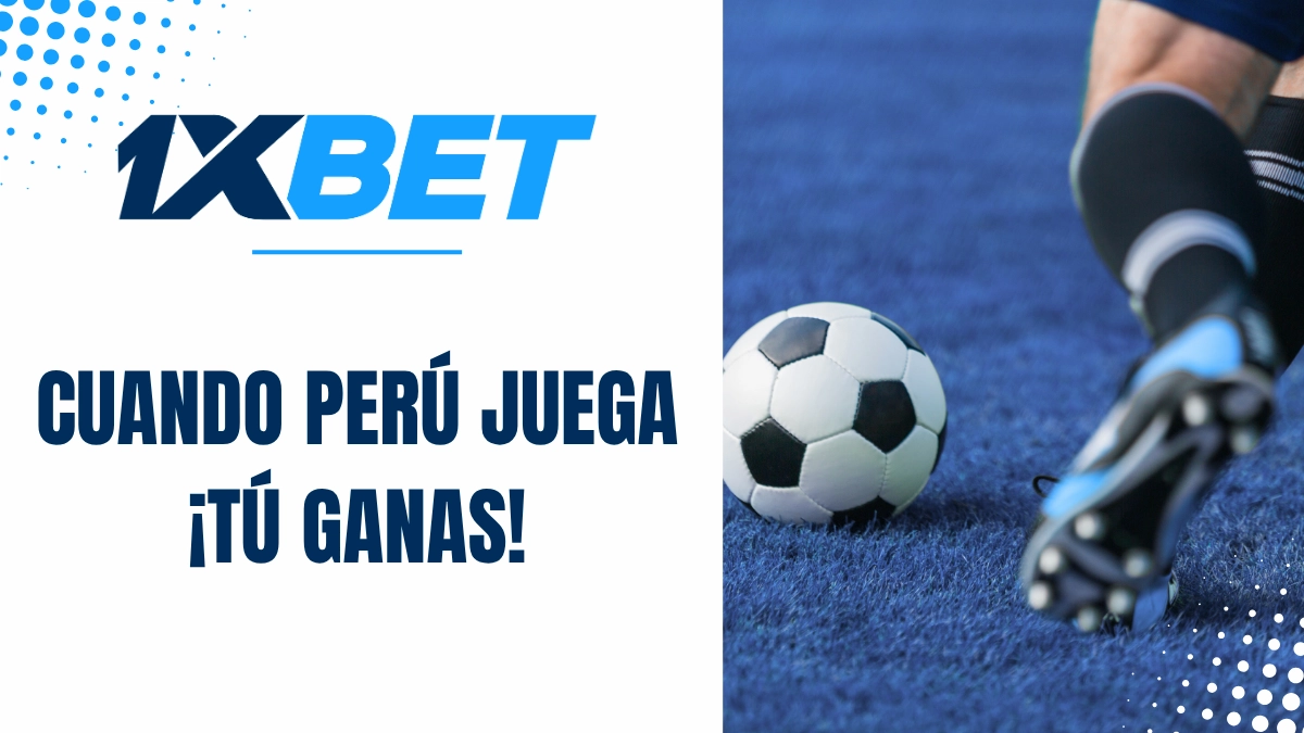 Promoción 1xbet cuando Perú juega ¡tú ganas!