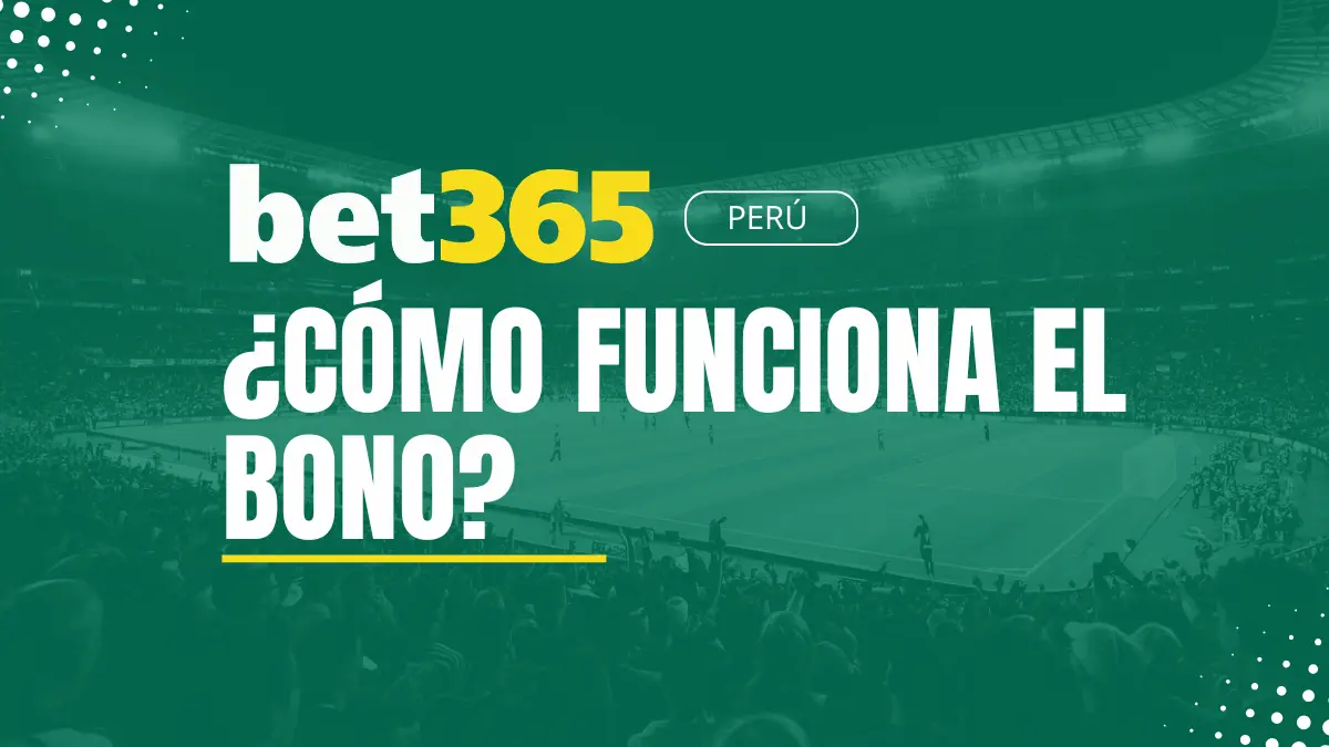 Explicaciones bono Bet365 Perú
