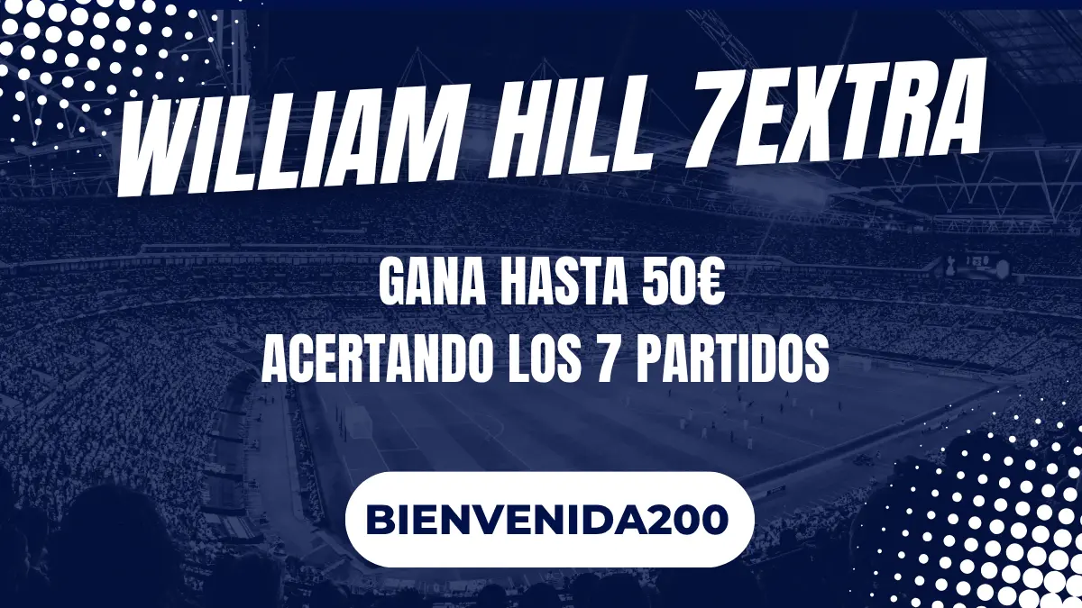 'Participa al 7Extra de Willam Hill para levarte hasta 50 euros '