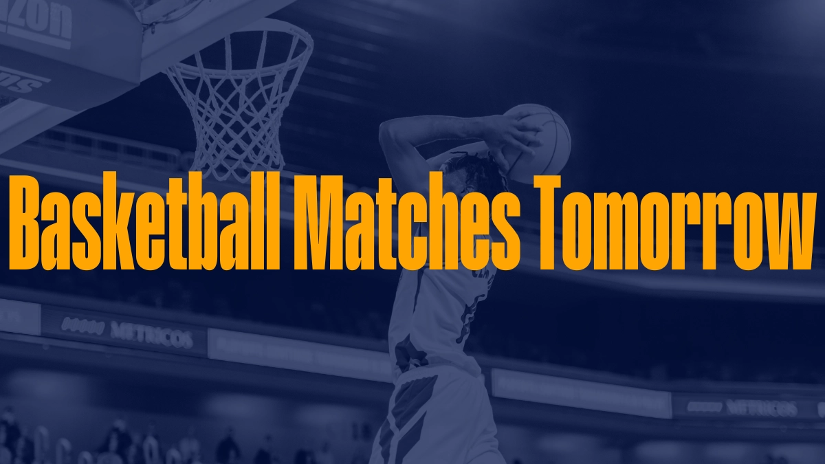 Basketball Matches Tomorrow