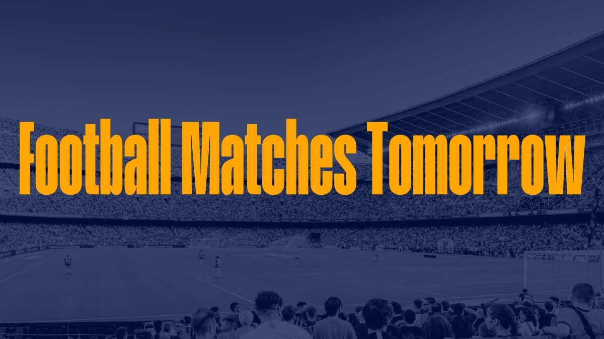 Football Matches Tomorrow