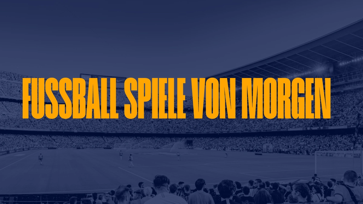 Fussball Spiele von morgen