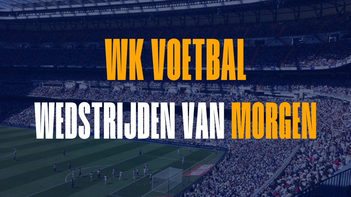WK wedstrijden van morgen