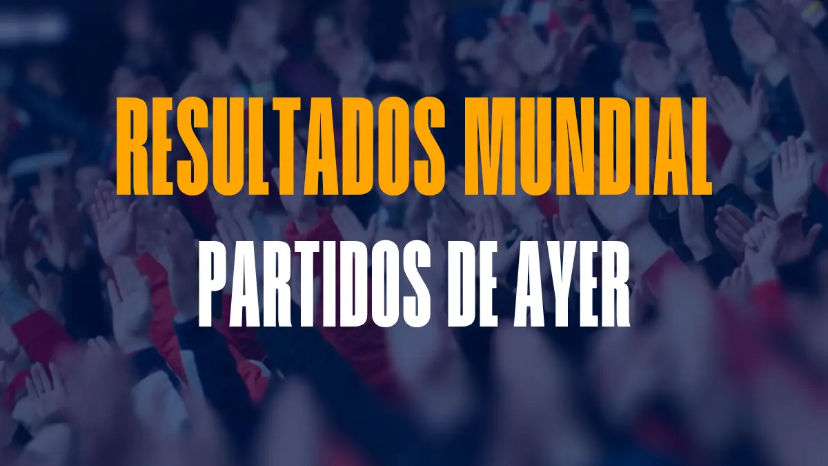 Resultados del Mundial de ayer