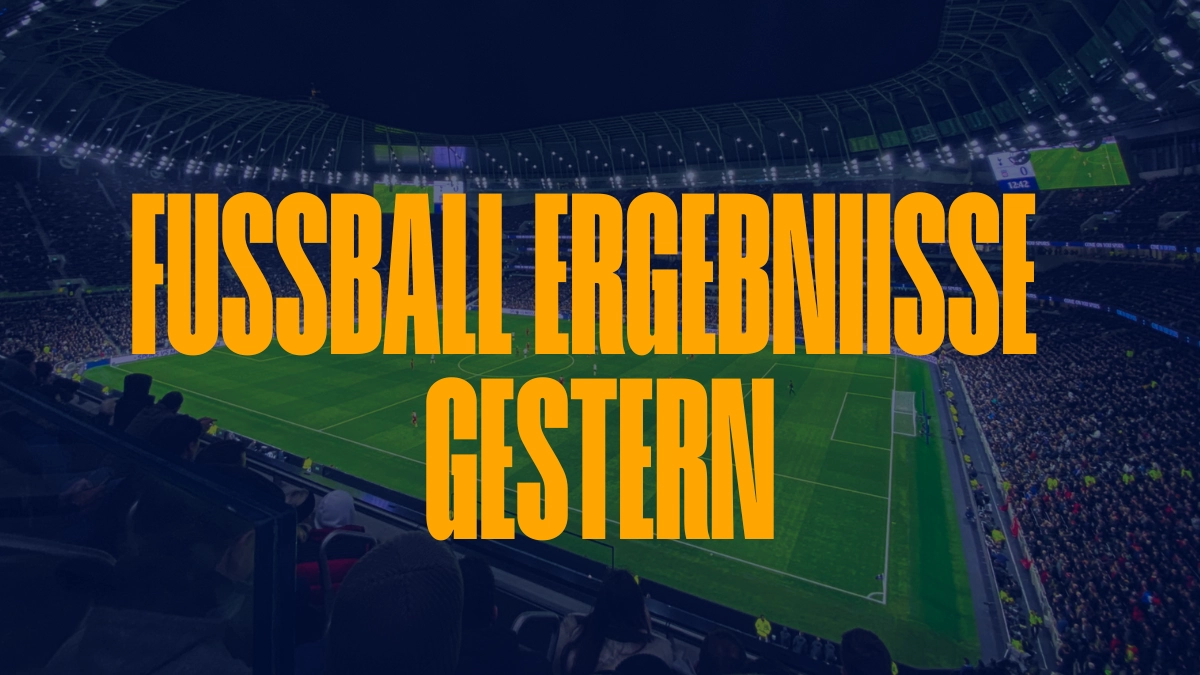 Fussball Ergebnisse gestern