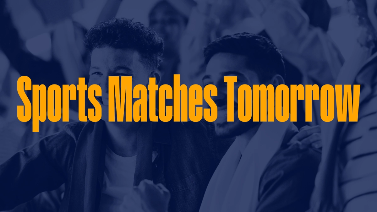 Sports matches tomorrow