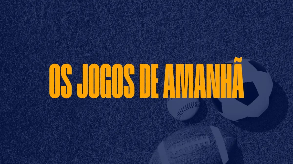 Todos os jogos de amanhã para acompanhar