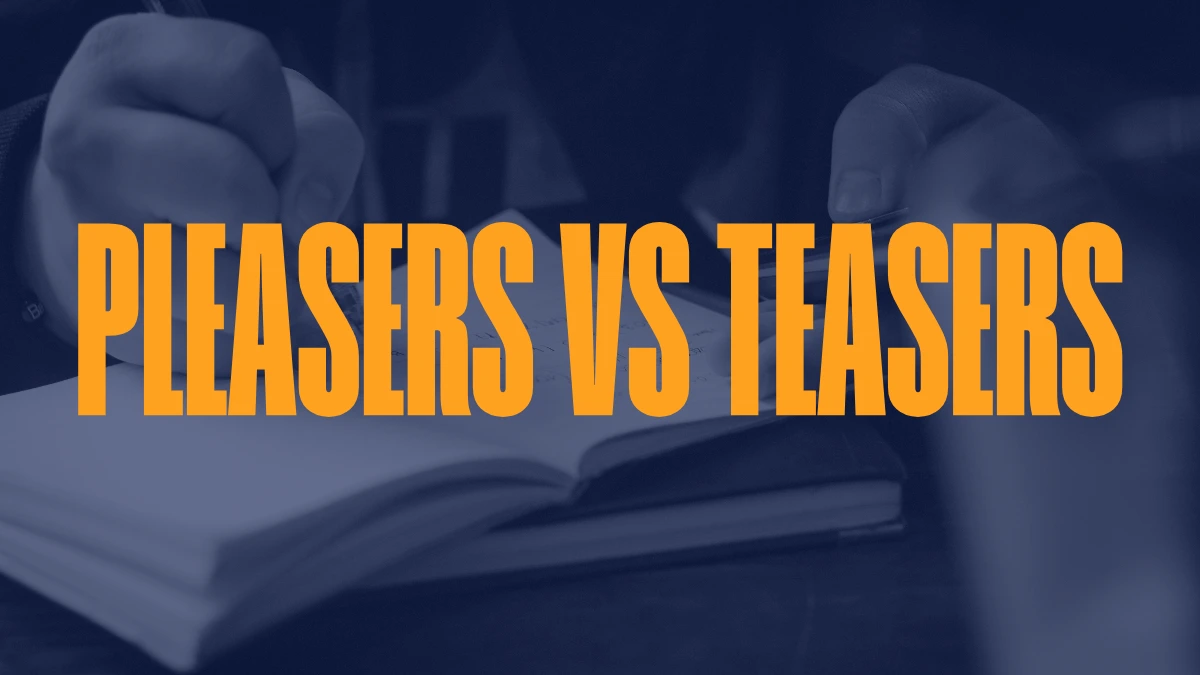 Pleasers vs Teasers