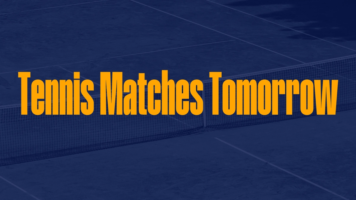 Tennis Matches Tomorrow