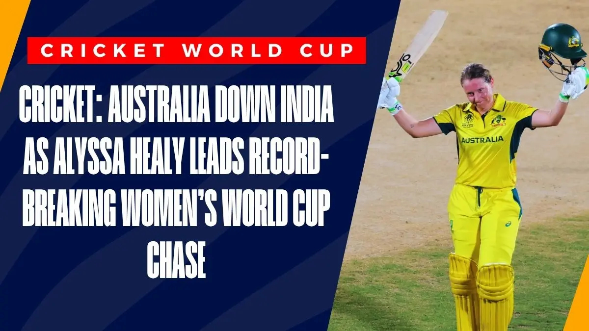 image Cricket: Australia Down India as Alyssa Healy Leads Record-Breaking Women’s World Cup Chase