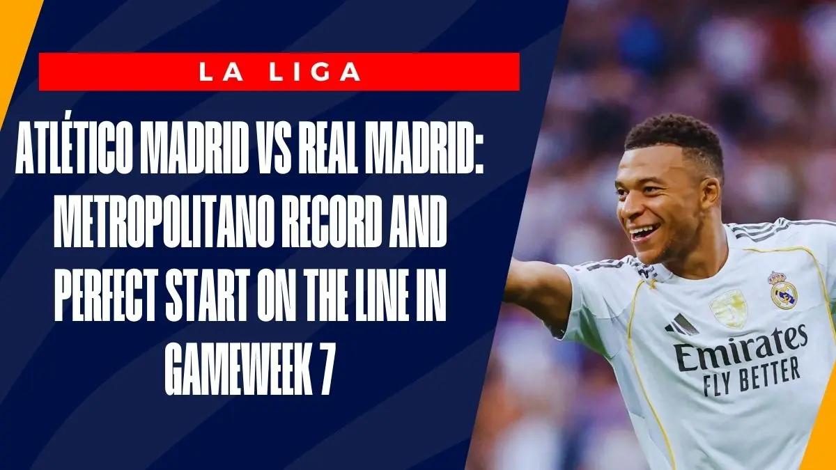 image Atlético Madrid vs Real Madrid: Metropolitano Record and Perfect Start On the Line in Gameweek 7