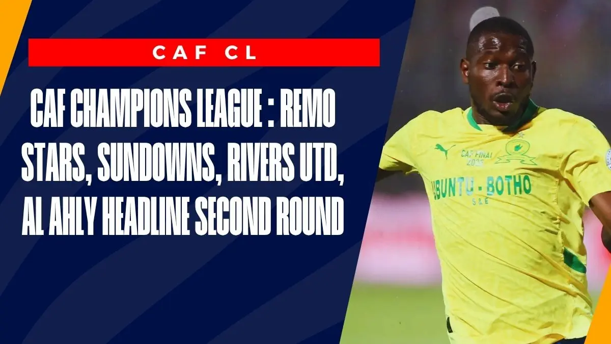image CAF Champions League : Remo Stars, Sundowns, Rivers Utd, Al Ahly Headline Second Round