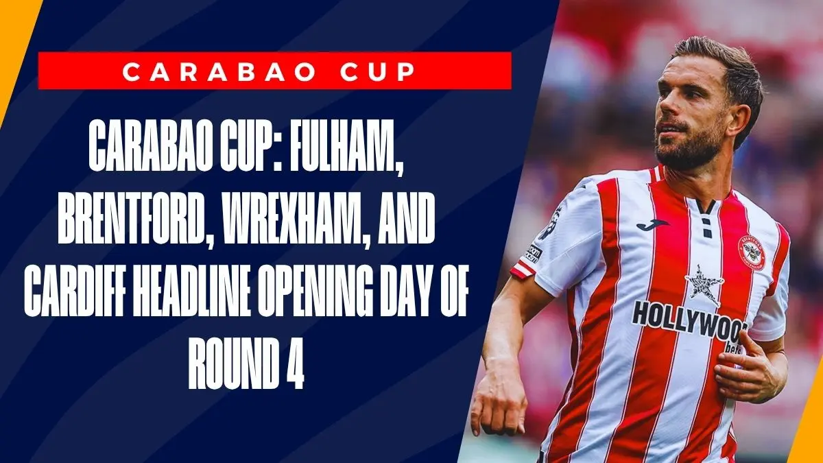 image Carabao Cup: Fulham, Brentford, Wrexham, and Cardiff Headline Opening Day of Round 4