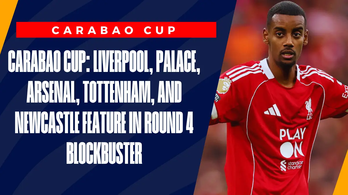 image Carabao Cup: Liverpool, Palace, Arsenal, Tottenham, and Newcastle Feature in Round 4 Blockbuster