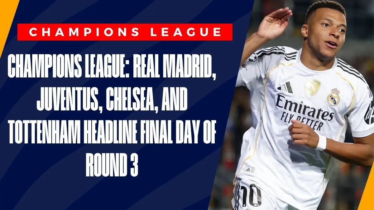 image Champions League: Real Madrid, Juventus, Chelsea, and Tottenham Headline Final Day Of Round 3