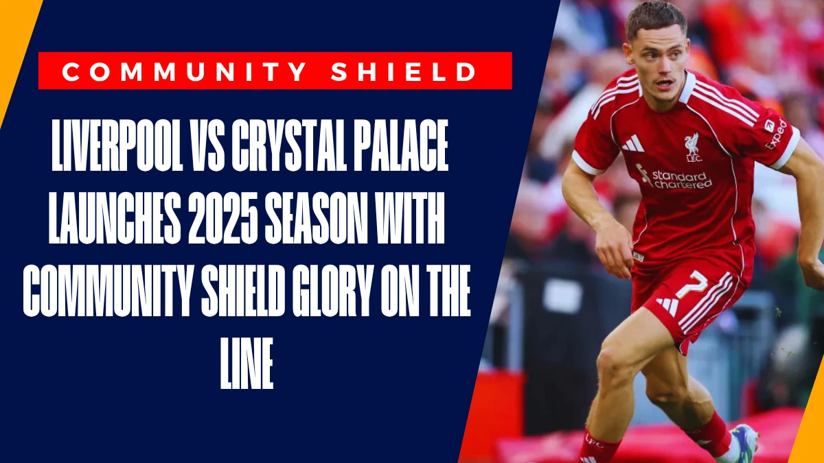 image Liverpool vs Crystal Palace launches 2025 season with Community Shield glory on the line