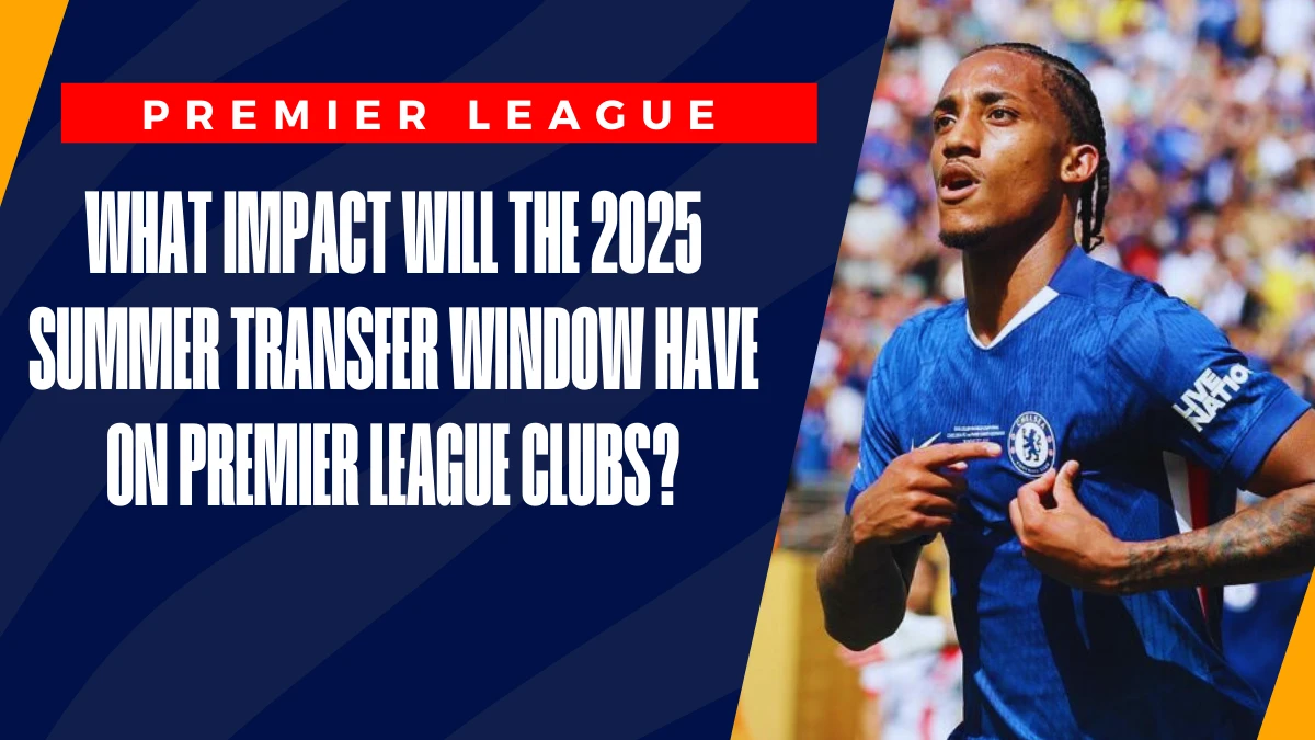 image What impact will the 2025 summer transfer window have on Premier League clubs?