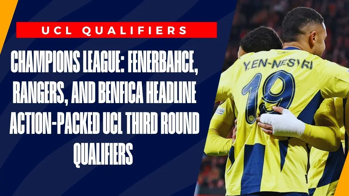 image Champions League: Fenerbahce, Rangers, and Benfica Headline Action-Packed UCL Third Round Qualifiers