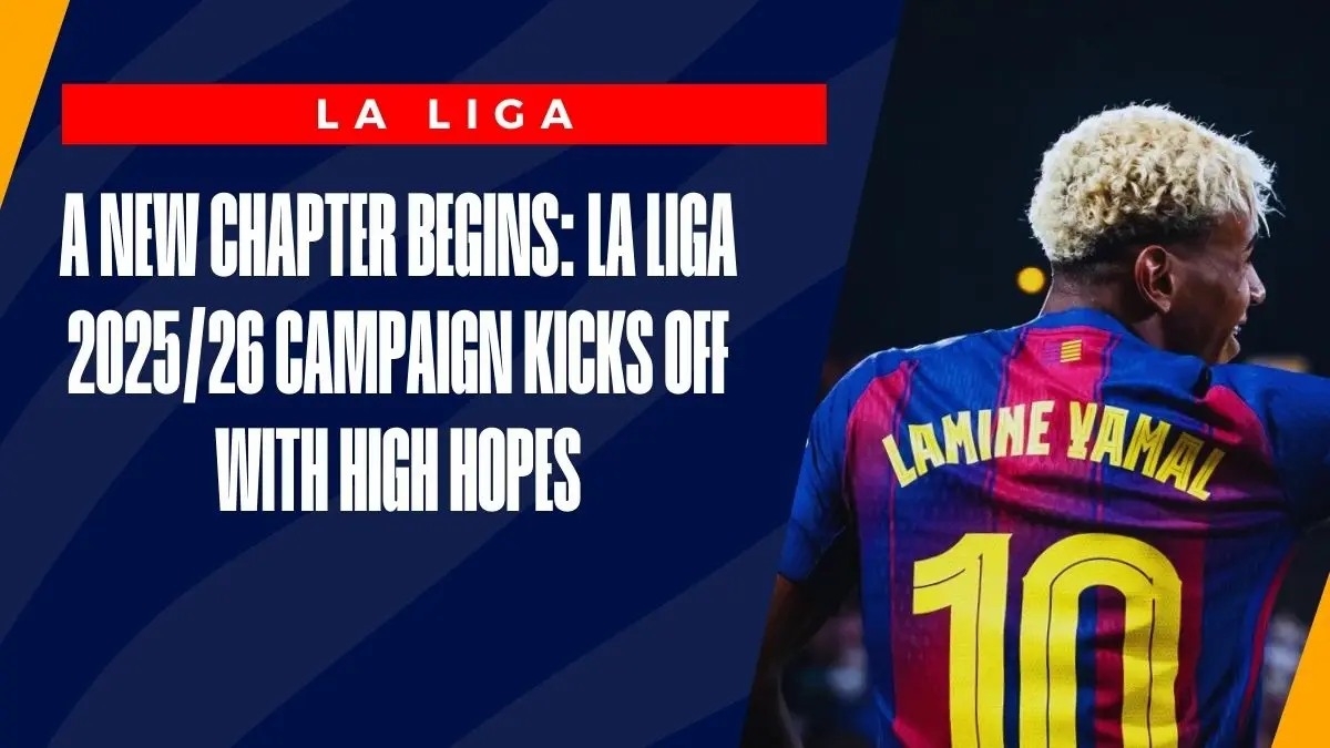 image A New Chapter Begins: La Liga 2025/26 Campaign Kicks Off with High Hopes