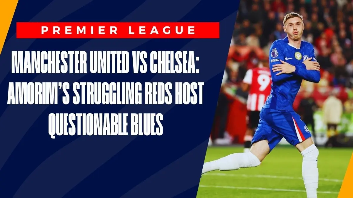 image Manchester United vs Chelsea: Amorim’s Struggling Reds Host Questionable Blues