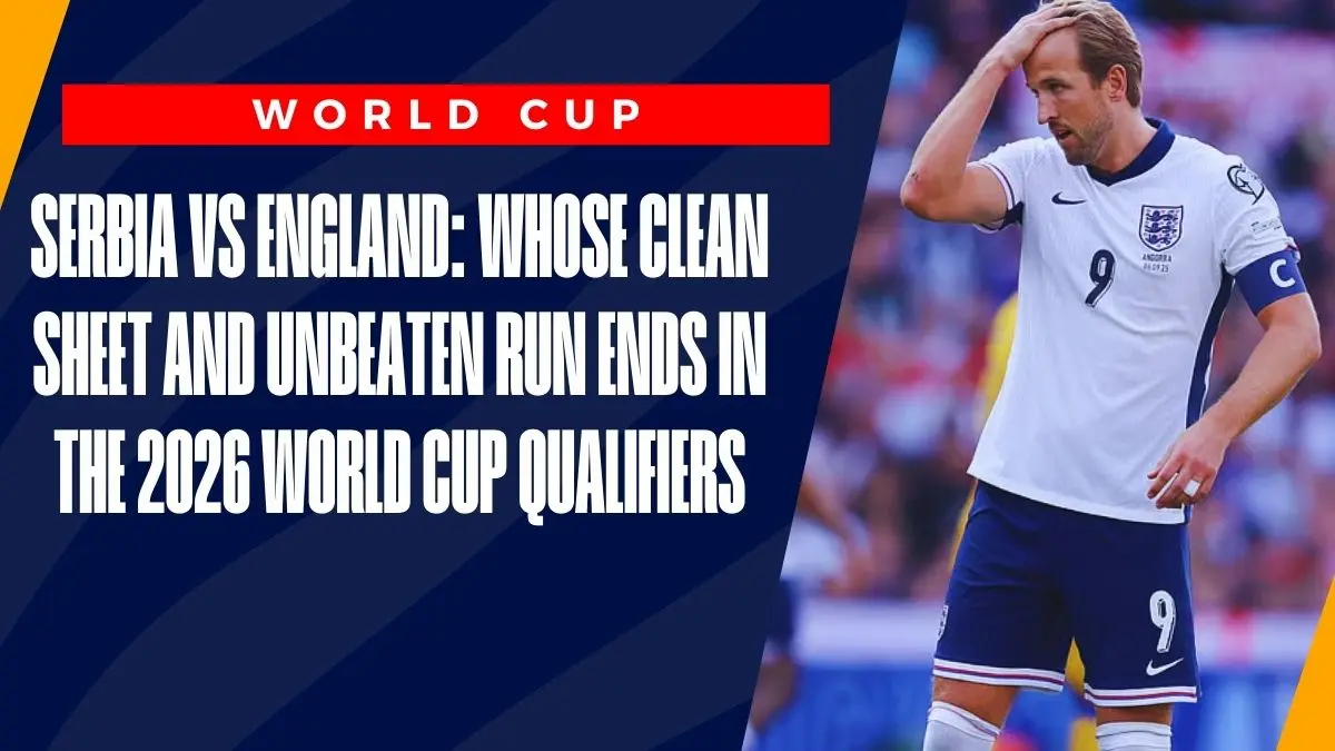 image Serbia vs England: Who’s Clean Sheet and Unbeaten Run Ends in the 2026 World Cup Qualifiers