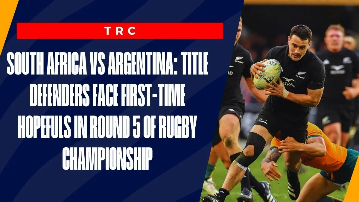 image South Africa vs Argentina: Title Defenders Face First-Time Hopefuls in Round 5 Of Rugby Championship