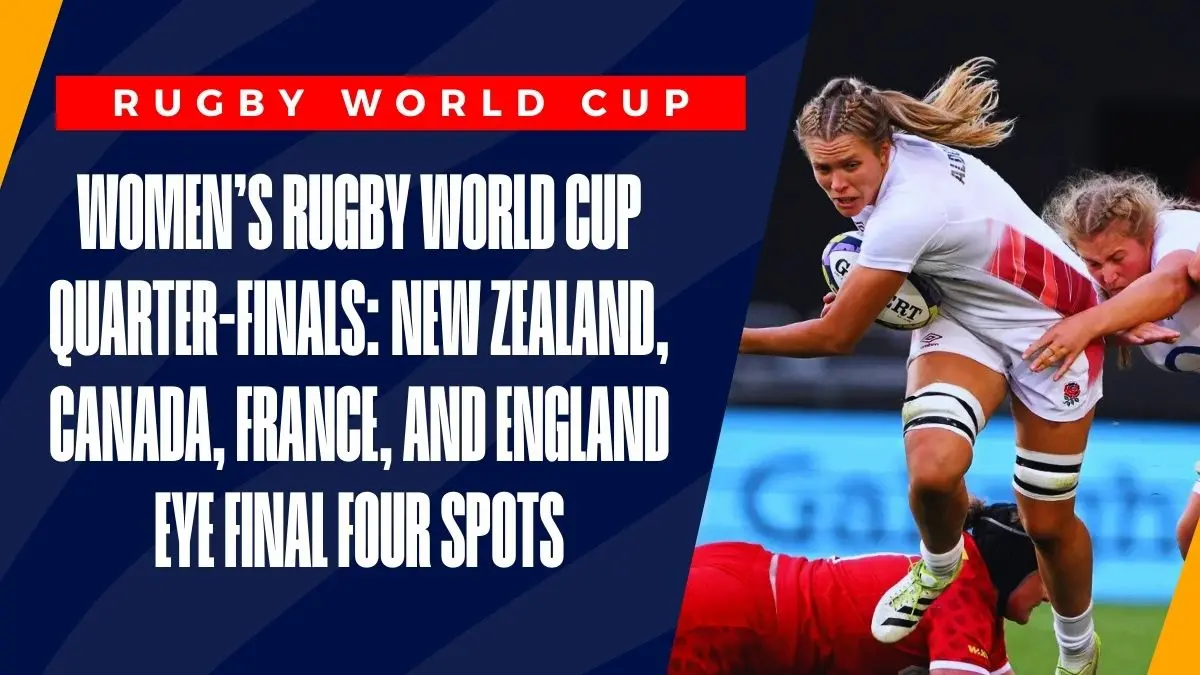 image Women’s Rugby World Cup Quarter-Finals: New Zealand, Canada, France, and England Eye Final Four Spots